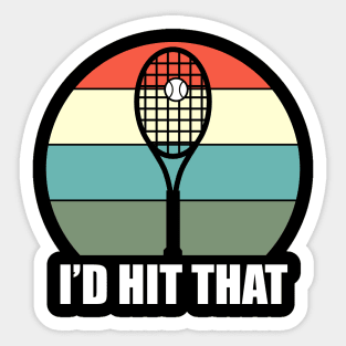 I'd Hit That Tennis - Funny Tennis Quote Sticker